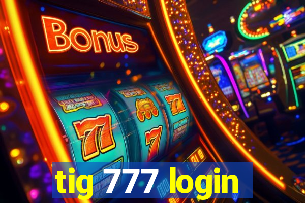 tig 777 login